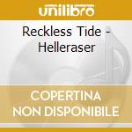 Reckless Tide - Helleraser cd musicale di Reckless Tide