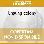 Unsung colony cd