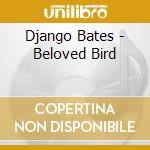 Django Bates - Beloved Bird cd