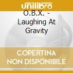 O.B.X. - Laughing At Gravity cd