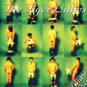 Tiger Lillies (The) - Farmyard Filth cd musicale di Tiger Lillies
