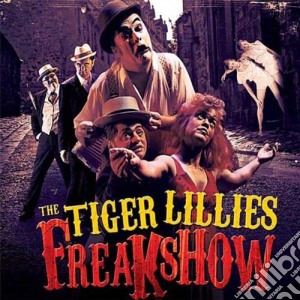 Tiger Lillies - Freakshow (2 Cd) cd musicale di Tiger Lillies