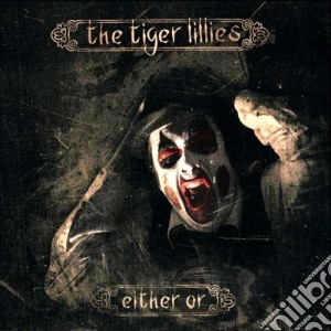 Either or cd musicale di The Tiger lillies
