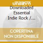 Downloaded Essential Indie Rock / Various cd