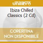 Ibiza Chilled Classics (2 Cd) cd