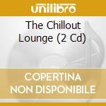 The Chillout Lounge (2 Cd) cd