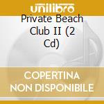 Private Beach Club II (2 Cd) cd