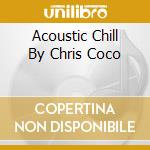 Acoustic Chill By Chris Coco cd
