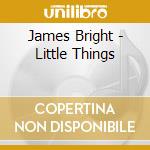 James Bright - Little Things