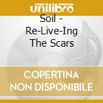Soil - Re-Live-Ing The Scars cd