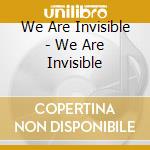 We Are Invisible - We Are Invisible cd