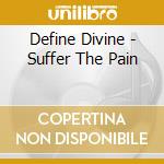 Define Divine - Suffer The Pain cd