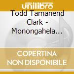 Todd Tamanend Clark - Monongahela Riverrun cd musicale di Todd Tamanend Clark
