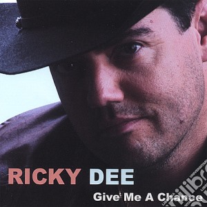 Ricky Dee - Give Me A Chance cd musicale di Ricky Dee