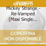 Mickey Strange - Re-Vamped  (Maxi Single Limited Edition) cd musicale di Mickey Strange