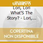 Lori, Lori What'S The Story? - Lori, Lori What'S The Story? cd