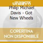 Philip Michael Davis - Got New Wheels cd