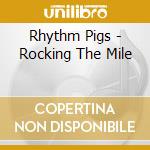 Rhythm Pigs - Rocking The Mile cd