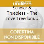 Scholar & Truebless - The Love Freedom Movement cd