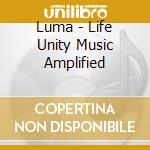 Luma - Life Unity Music Amplified cd