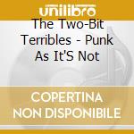 The Two-Bit Terribles - Punk As It'S Not cd