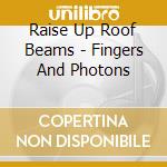 Raise Up Roof Beams - Fingers And Photons cd