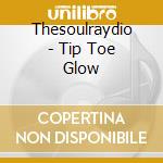 Thesoulraydio - Tip Toe Glow cd