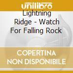 Lightning Ridge - Watch For Falling Rock cd musicale di Lightning Ridge