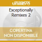 Exceptionally Remixes 2 cd musicale di ARTISTI VARI