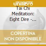 Tai Chi Meditation: Eight Dire - Tai Chi Meditation: Eight Dire cd