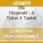 Ella Fitzgerald - A Tisket A Tasket cd musicale di Ella Fitzgerald