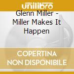 Glenn Miller - Miller Makes It Happen cd musicale di Glenn Miller