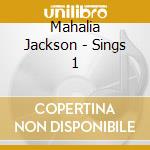 Mahalia Jackson - Sings 1 cd musicale di Mahalia Jackson