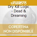 Dry Kill Logic - Dead & Dreaming