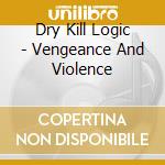 Dry Kill Logic - Vengeance And Violence