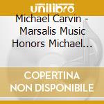 Michael Carvin - Marsalis Music Honors Michael Carvin cd musicale di CARVIN MICHAEL