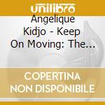 Angelique Kidjo - Keep On Moving: The Best Of Angelique Kidjo cd musicale di Angelique Kidjo
