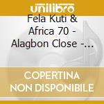 Fela Kuti & Africa 70 - Alagbon Close - Why Black Man Dey Suffer cd musicale di Fela Kuti & Africa 70