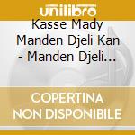Kasse Mady Manden Djeli Kan - Manden Djeli Kan cd