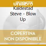 Kaldestad Steve - Blow Up cd