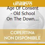 Age Of Consent - Old School On The Down Low cd
