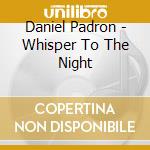 Daniel Padron - Whisper To The Night cd