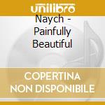 Naych - Painfully Beautiful cd