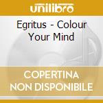 Egritus - Colour Your Mind cd