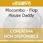 Mocombo - Flop House Daddy cd