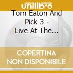 Tom Eaton And Pick 3 - Live At The Rhumb Line! cd