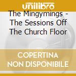 The Mingymings - The Sessions Off The Church Floor cd
