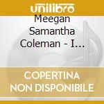 Meegan Samantha Coleman - I Hear Music cd musicale di Meegan Samantha Coleman