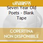 Seven Year Old Poets - Blank Tape cd