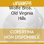 Wolfe Bros. - Old Virginia Hills cd
